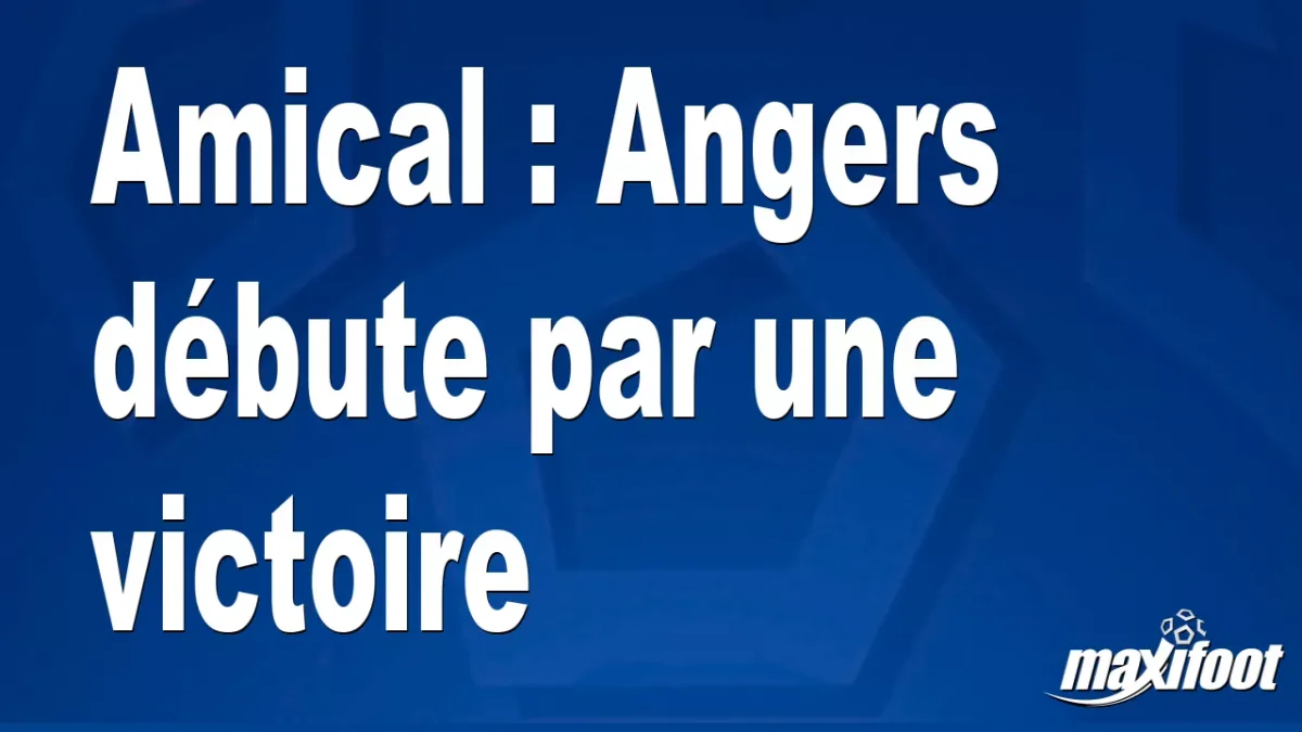 Amical : Angers débute par une victoire