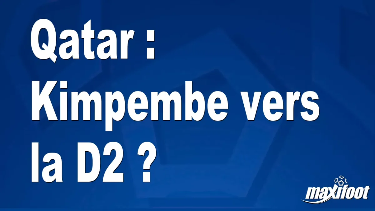 Mercato Qatar : Kimpembe vers la D2 ?
