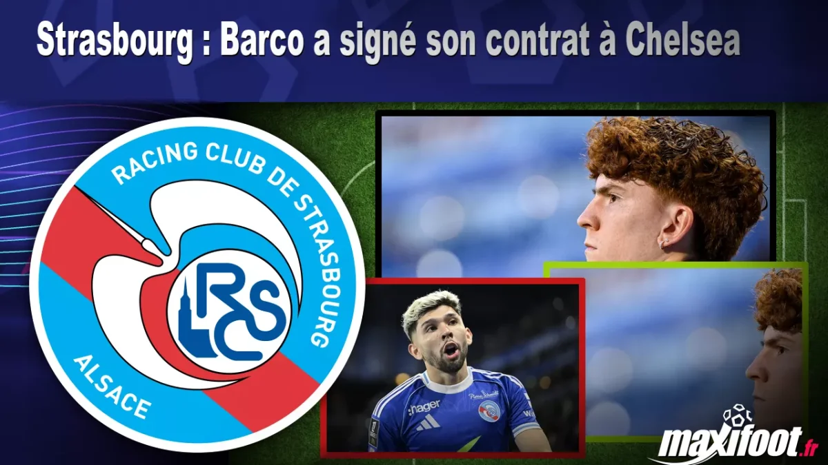 Mercato Strasbourg : Barco a signé son contrat à Chelsea