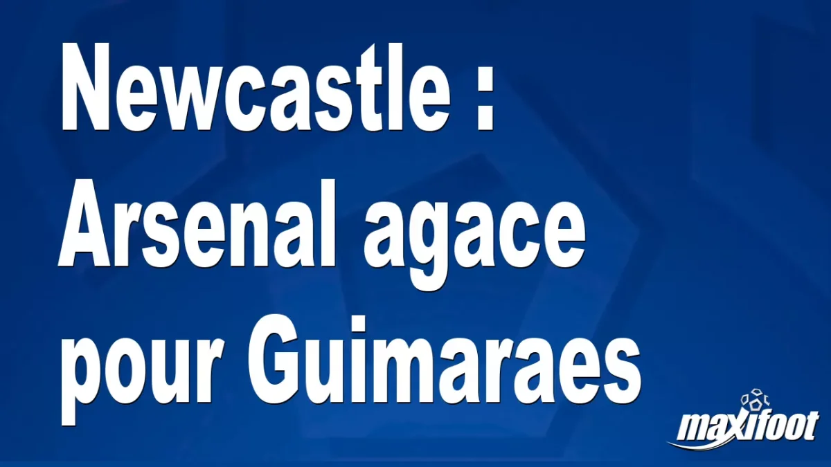 Mercato Newcastle : Arsenal agace pour Guimaraes...