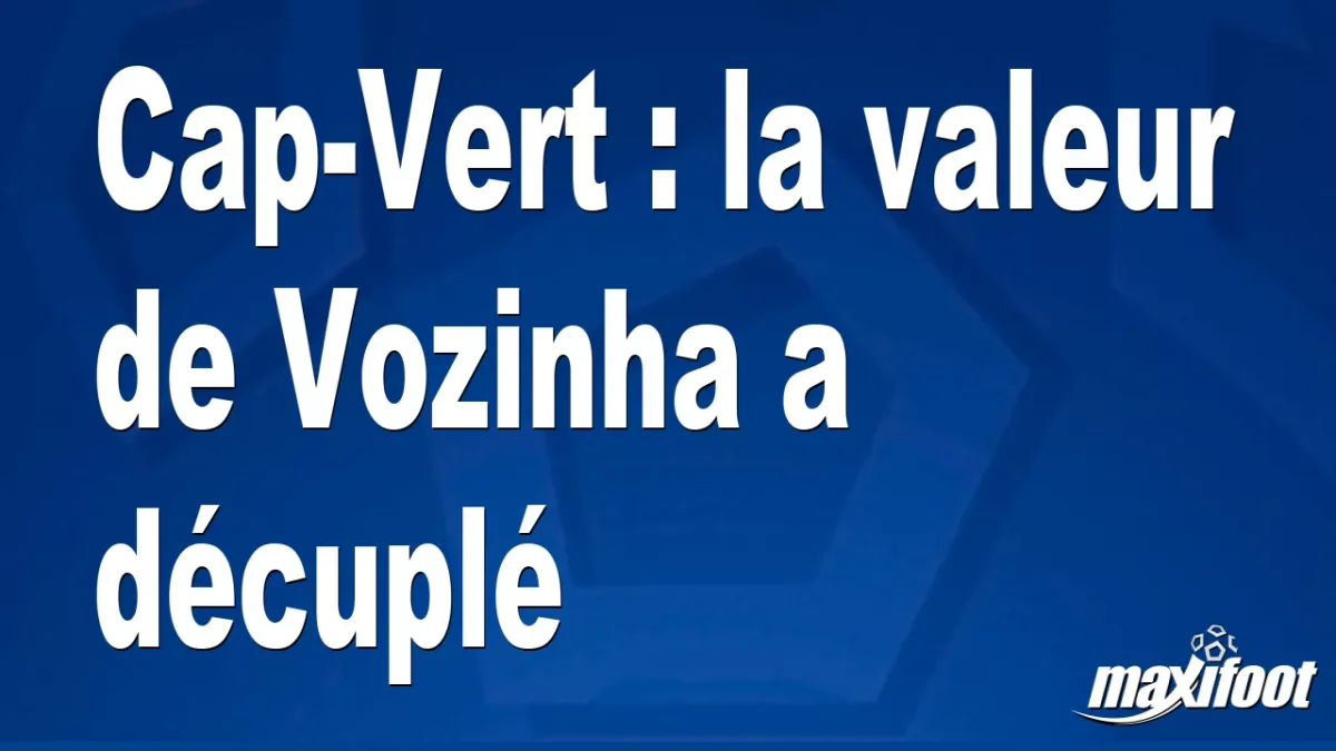Cap-Vert : la valeur de Vozinha a décuplé
