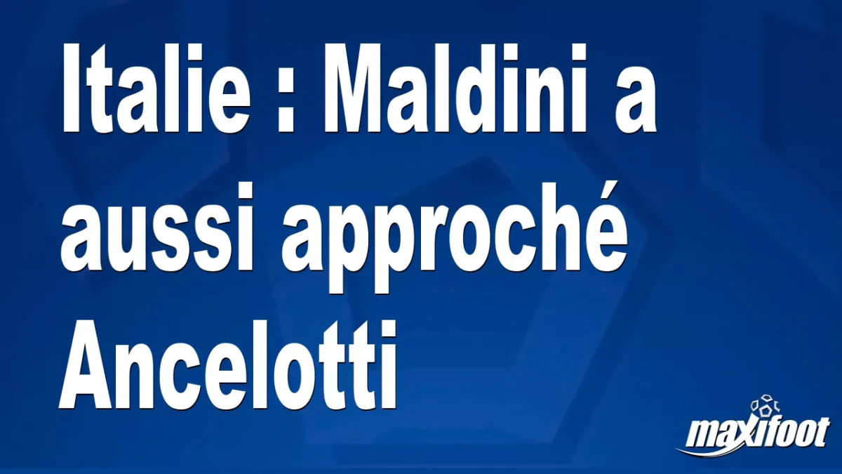 Italie : Maldini a aussi approché Ancelotti