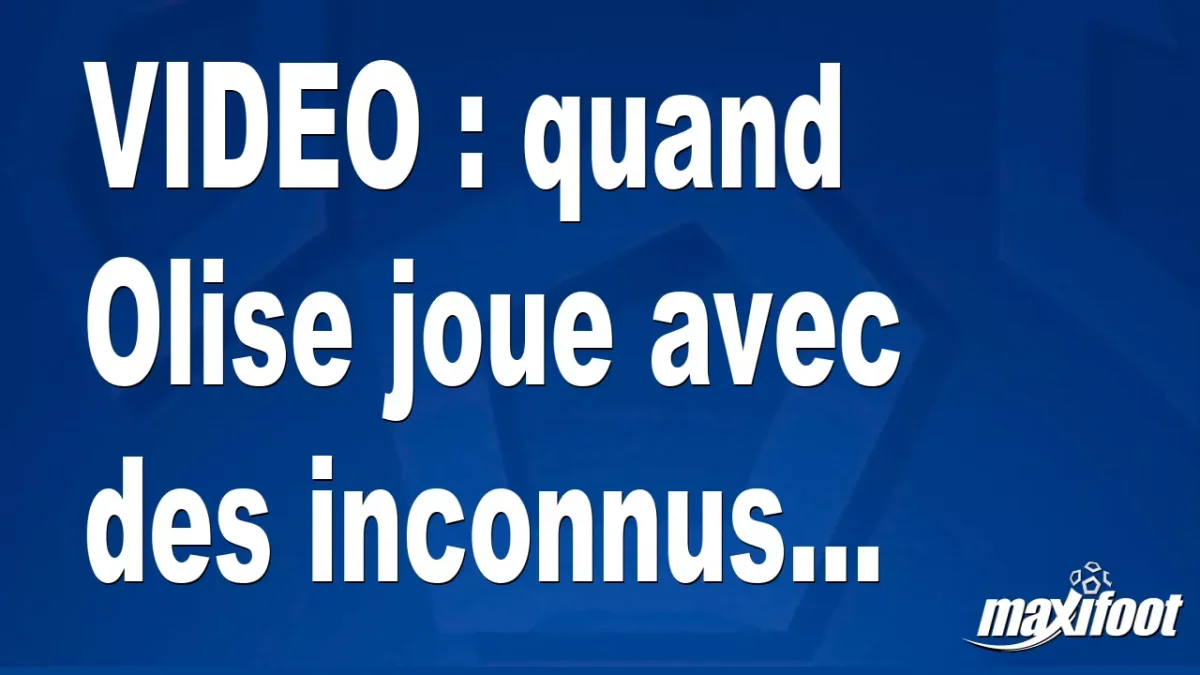 quand Olise joue avec des inconnus...