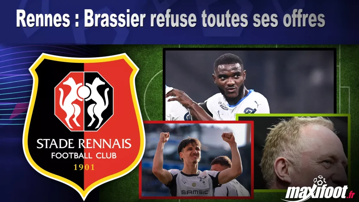 Mercato Rennes : Brassier refuse toutes ses offres