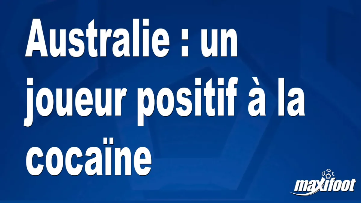 Australie : un joueur positif à la cocaïne