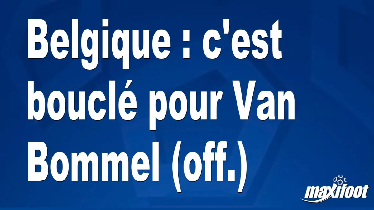 Mercato Belgique : c'est bouclé pour Van Bommel (off.)