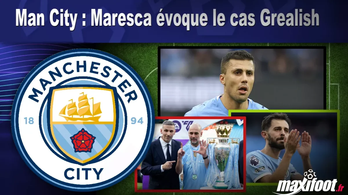 Man City : Maresca évoque le cas Grealish