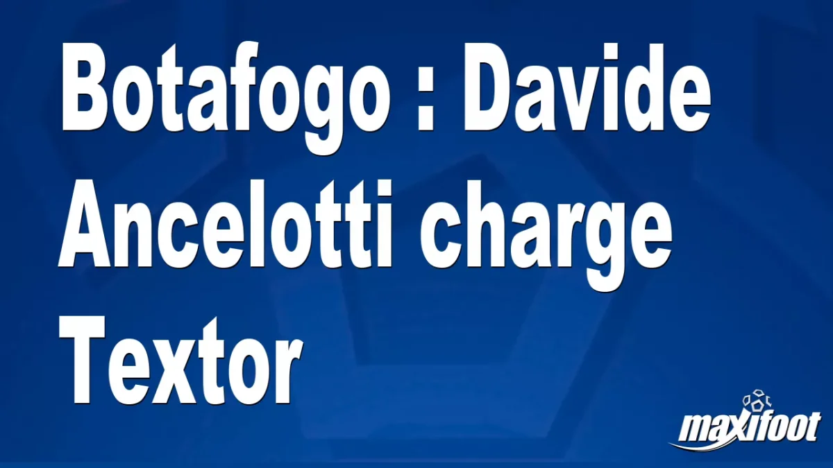 Botafogo : Davide Ancelotti charge Textor