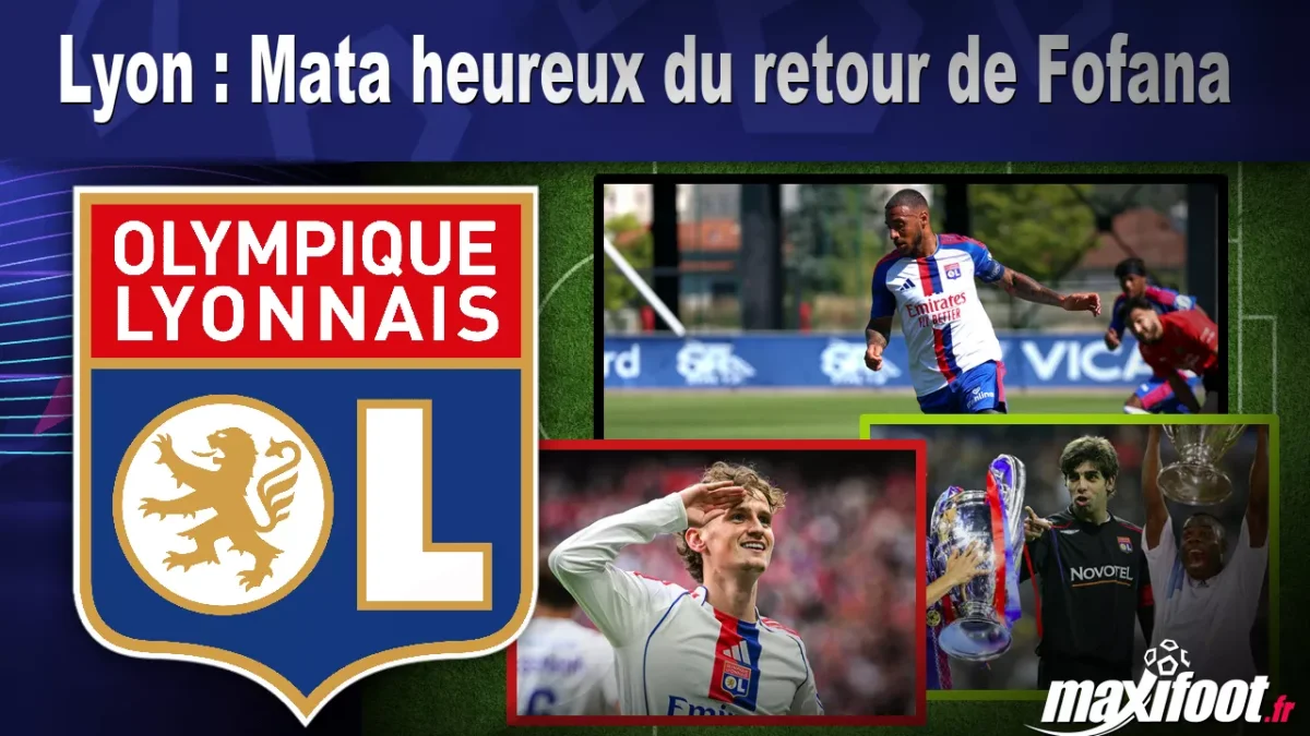 Lyon : Mata heureux du retour de Fofana