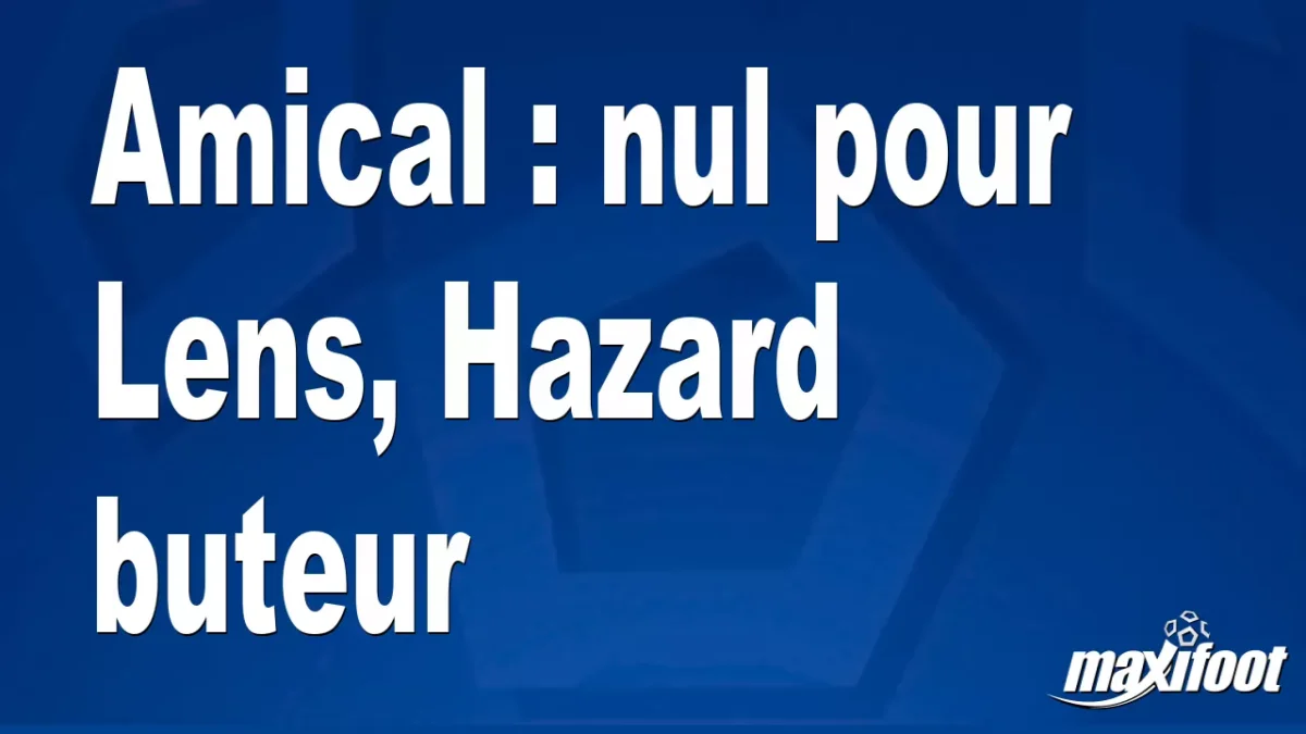 Amical : nul pour Lens, Hazard buteur