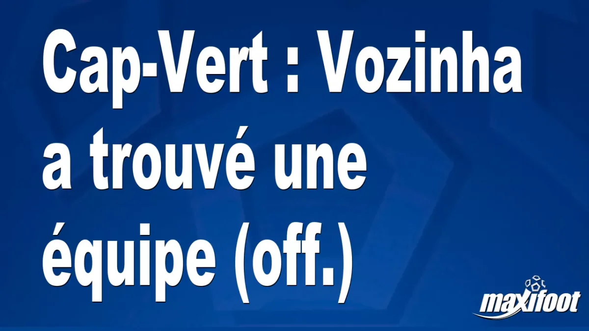 Mercato Cap-Vert : Vozinha a trouvé une équipe (off.)