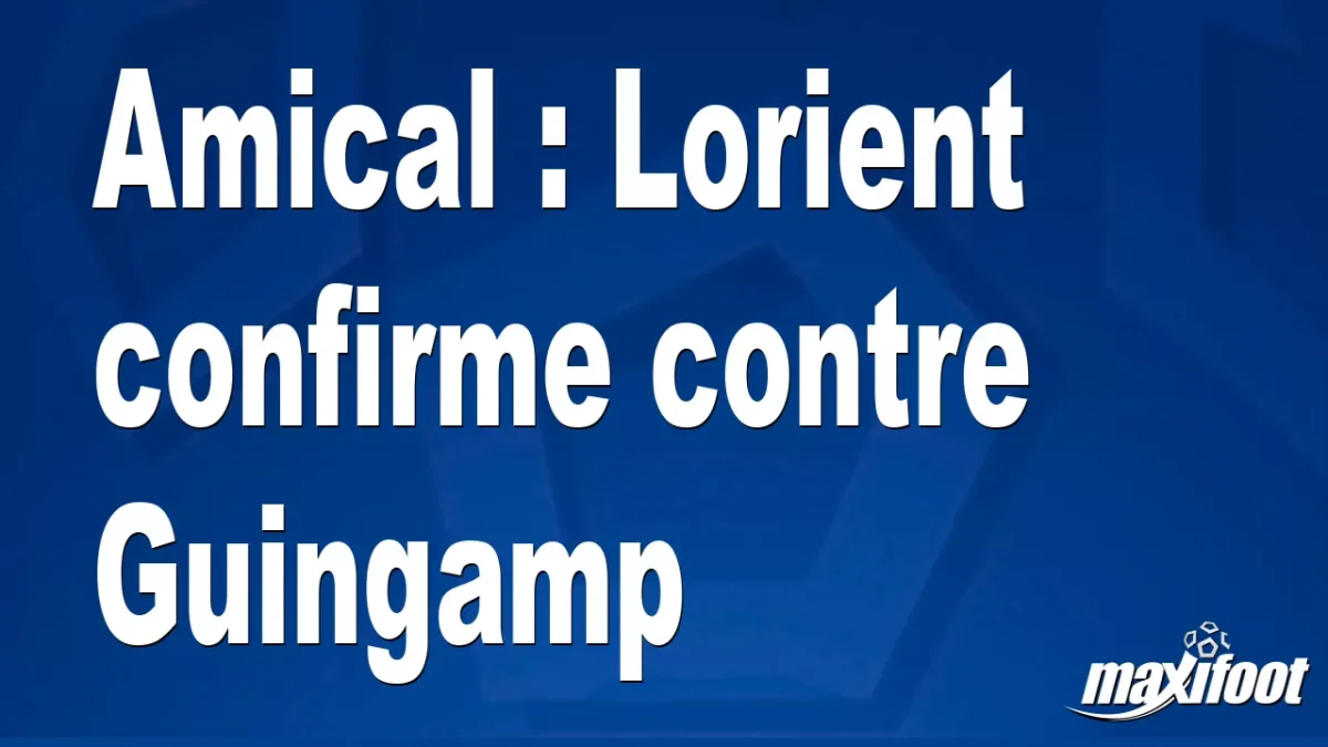 Amical : Lorient confirme contre Guingamp