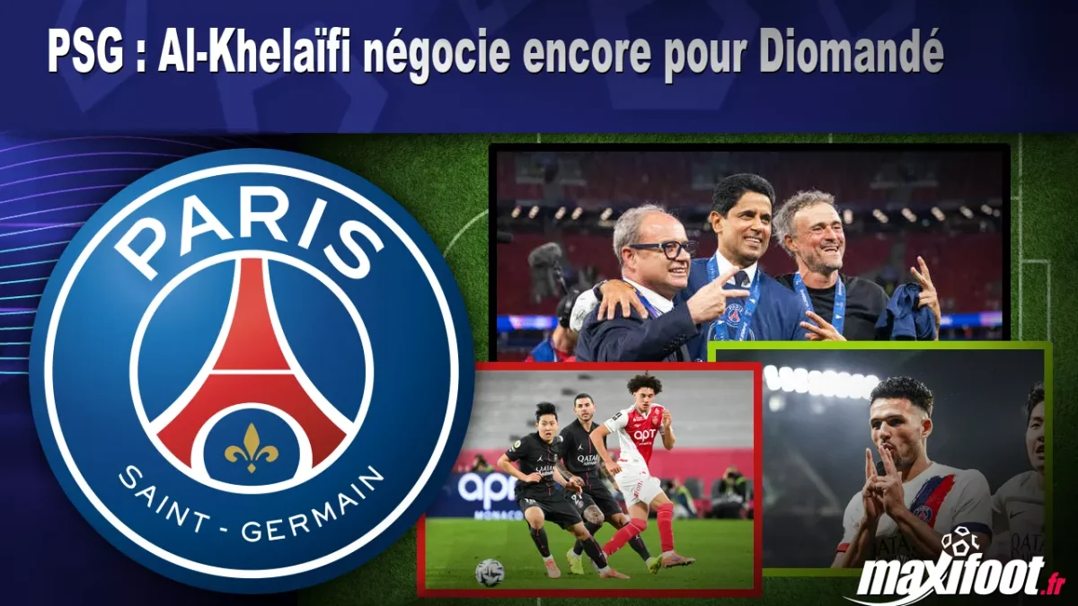 Mercato PSG : Al-Khelaïfi négocie encore pour Diomandé