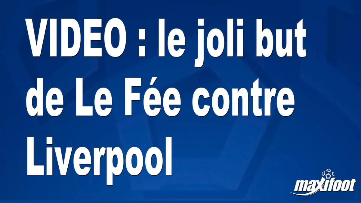 le joli but de Le Fée contre Liverpool