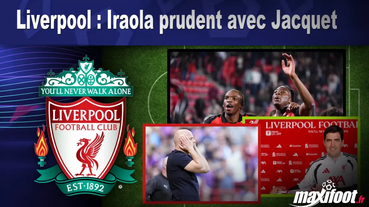 Liverpool : Iraola prudent avec Jacquet