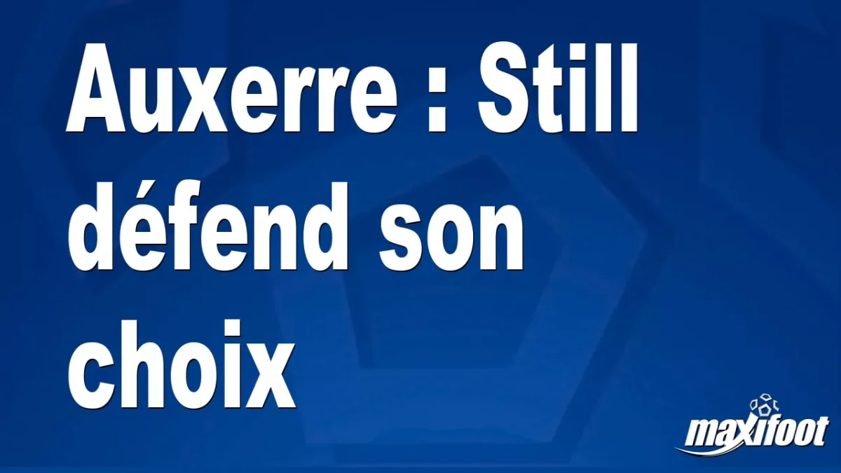Auxerre : Still défend son choix