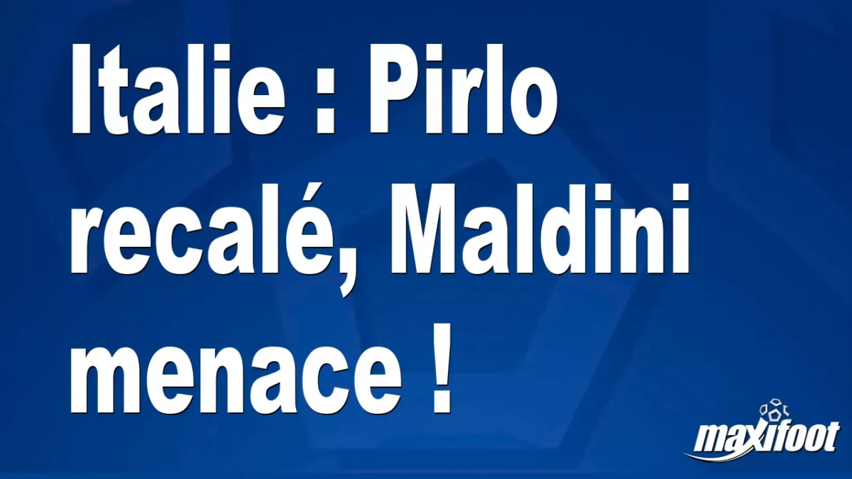 Mercato Italie : Pirlo recalé, Maldini menace !