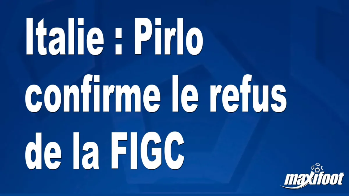 Italie : Pirlo confirme le refus de la FIGC