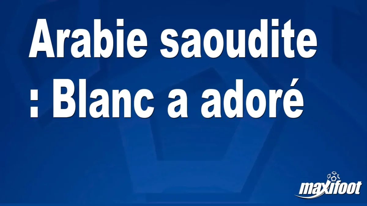 Arabie saoudite : Blanc a adoré