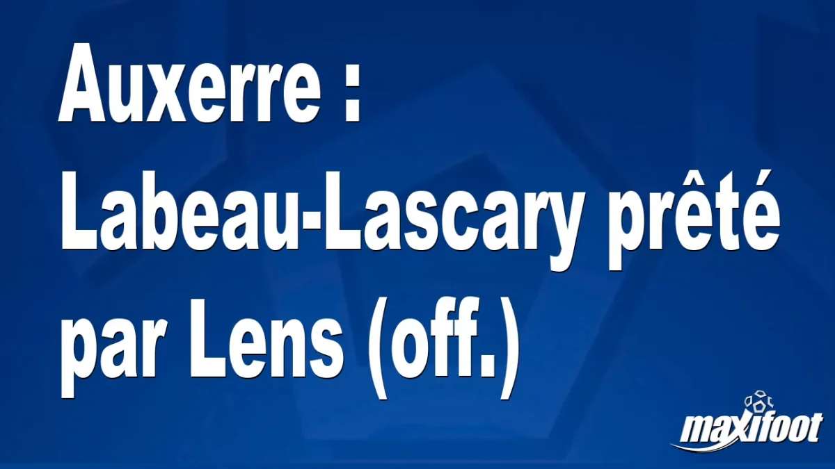 Mercato Auxerre : Labeau-Lascary prêté par Lens (off.)