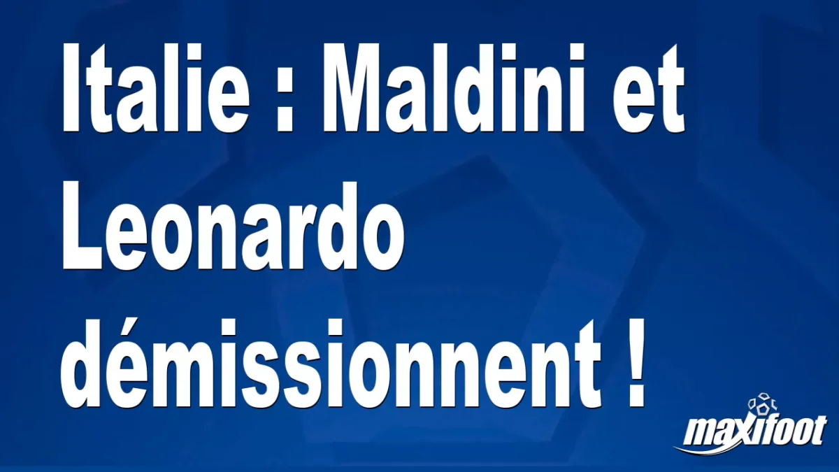 Italie : Maldini et Leonardo démissionnent !