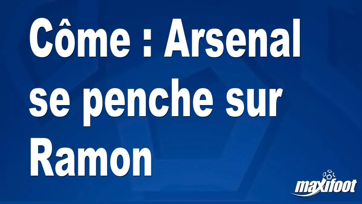 Mercato Côme : Arsenal se penche sur Ramon