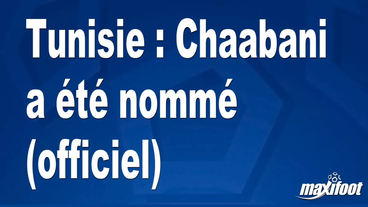 Mercato Tunisie : Chaabani a été nommé (officiel)