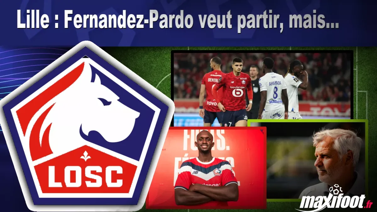 Mercato Lille : Fernandez-Pardo veut partir, mais...