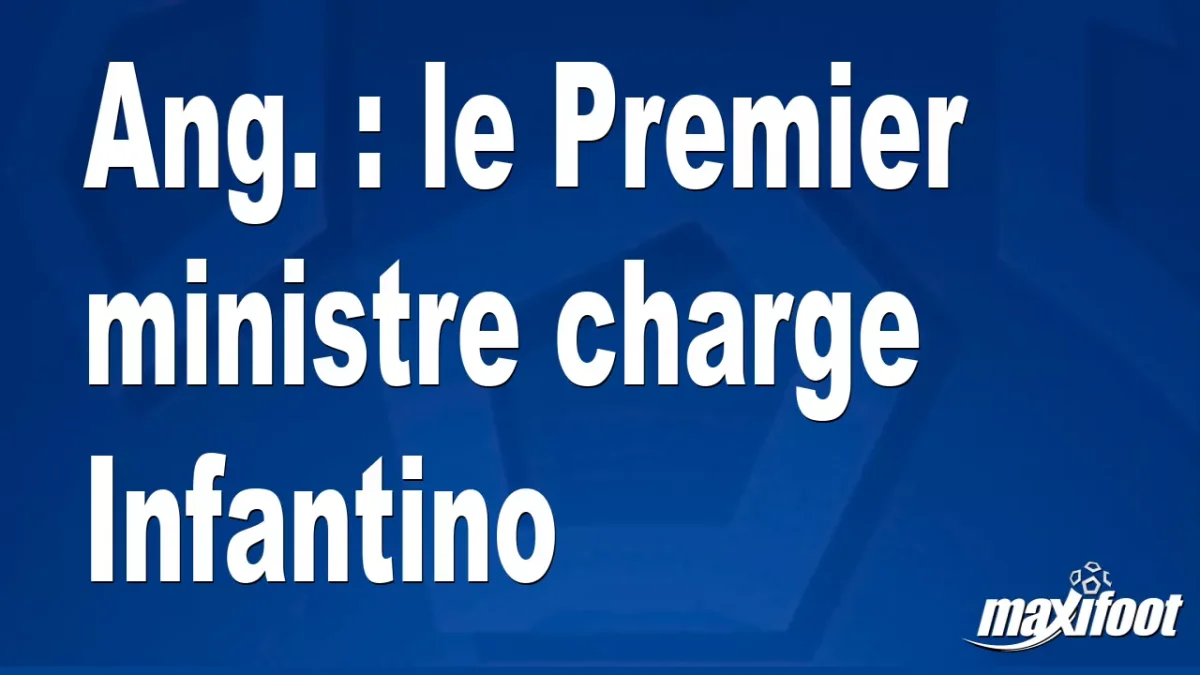 Ang. : le Premier ministre charge Infantino