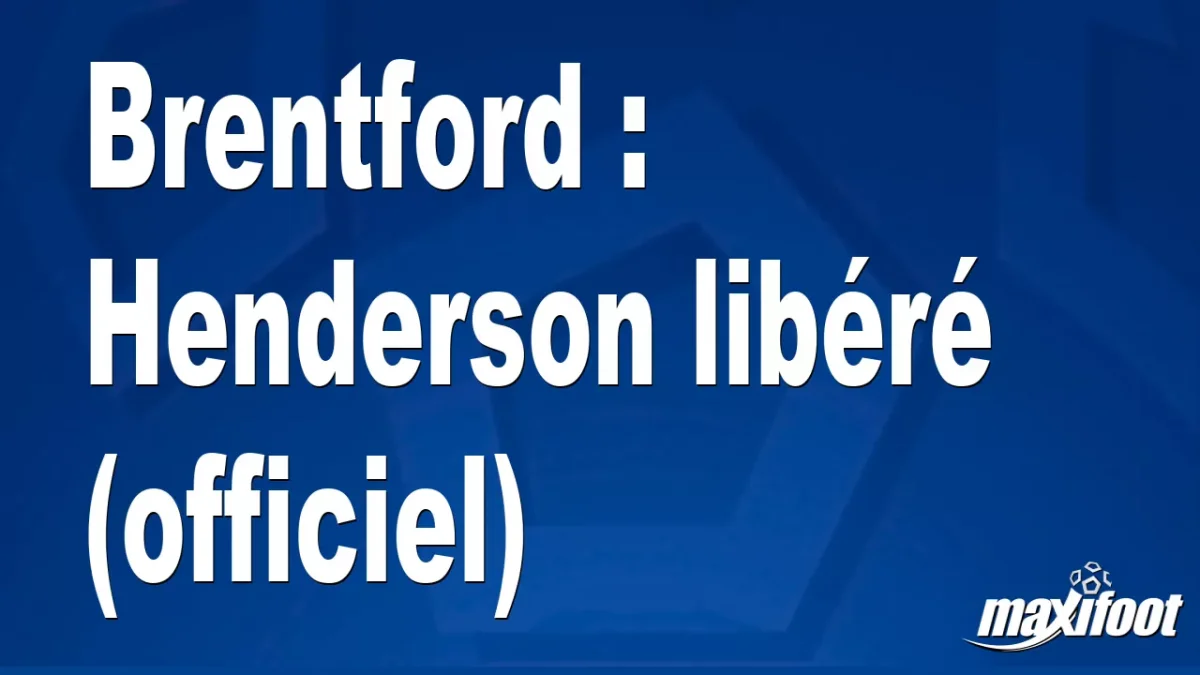 Mercato Brentford : Henderson libéré (officiel)