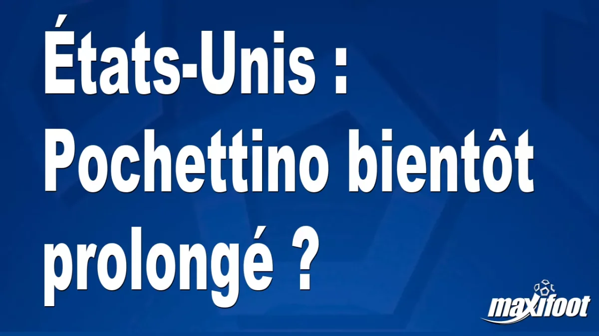 Mercato États-Unis : Pochettino bientôt prolongé ?