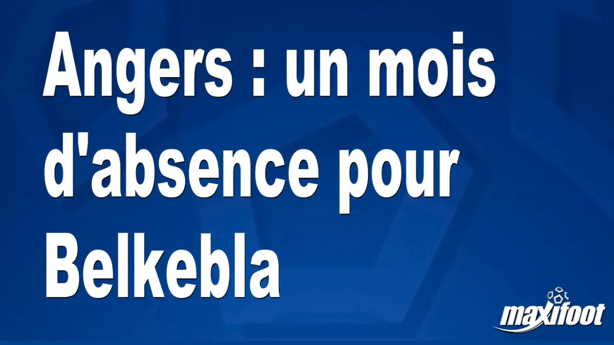 Angers : un mois d'absence pour Belkebla