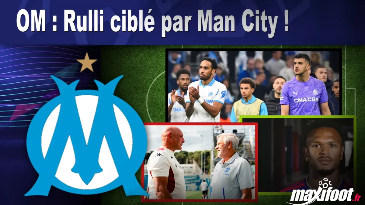 Mercato OM : Rulli ciblé par Man City !