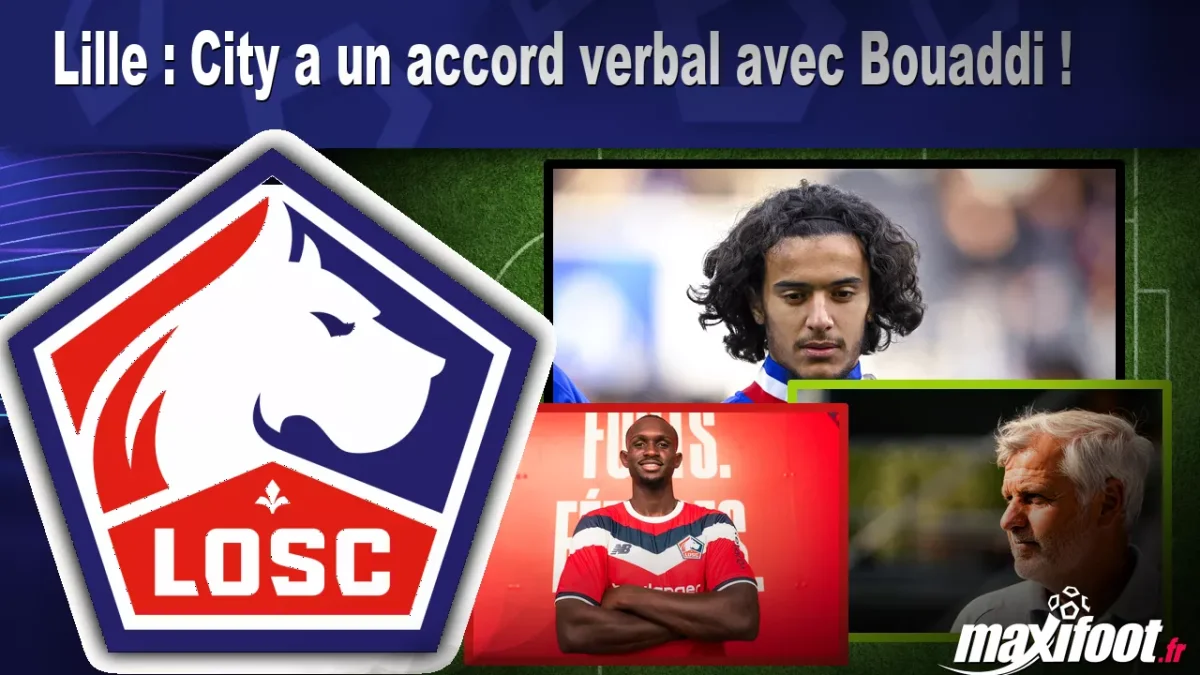 Mercato Lille : City a un accord verbal avec Bouaddi !