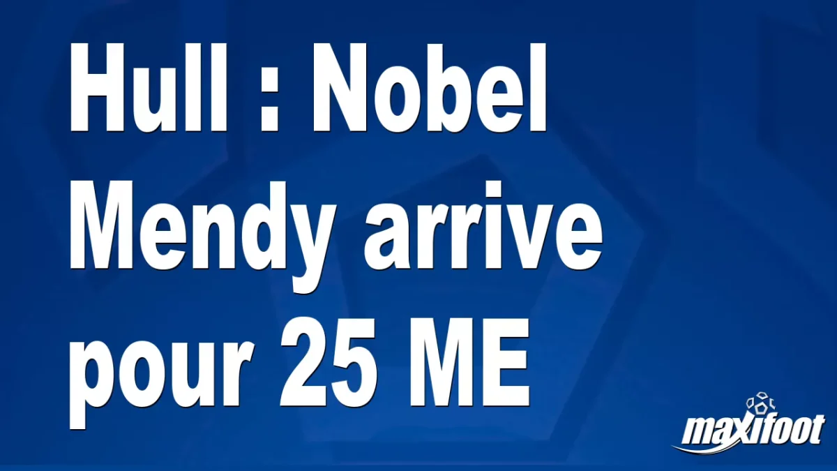 Mercato Hull : Nobel Mendy arrive pour 25 M€