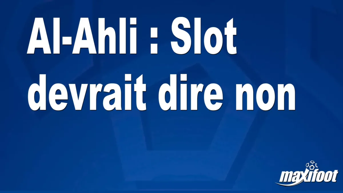 Mercato Al-Ahli : Slot devrait dire non