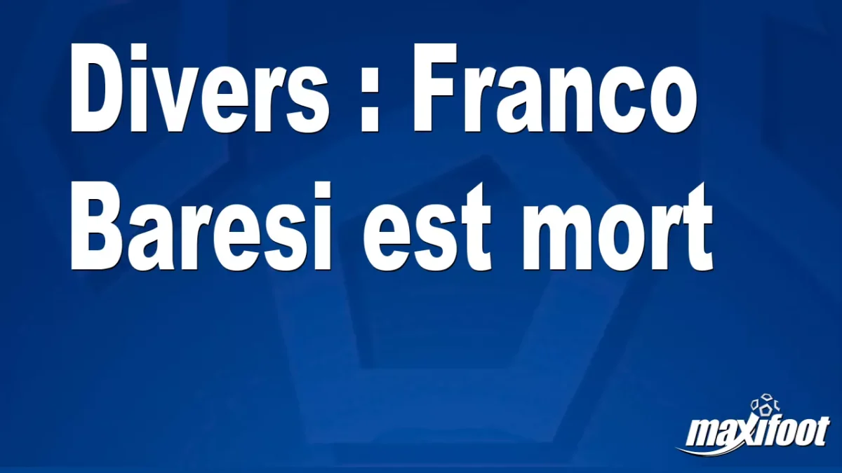 Divers : Franco Baresi est mort