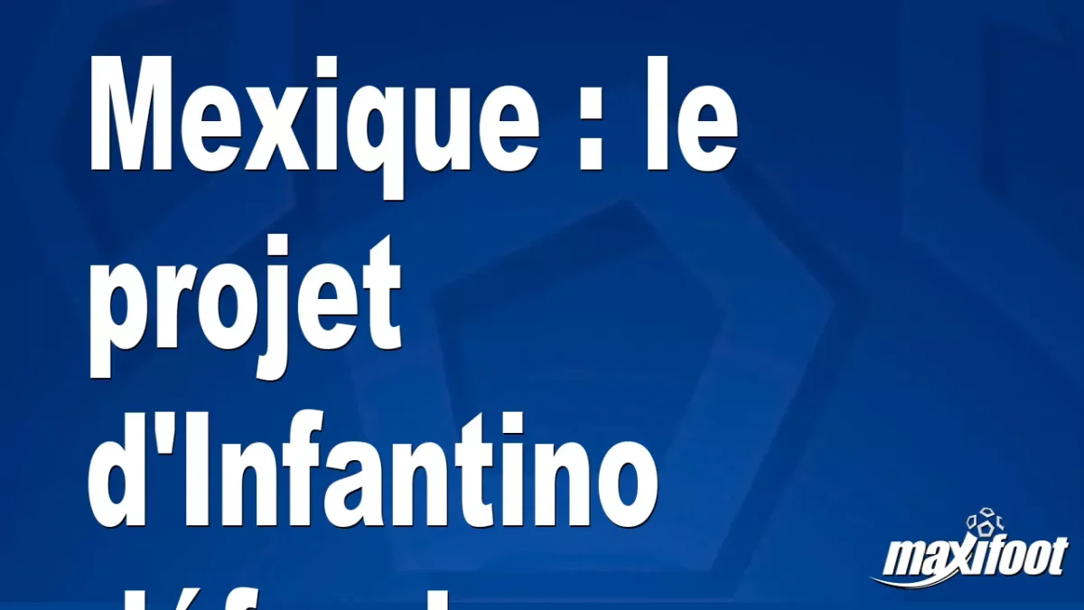 Mexique : le projet d'Infantino défendu
