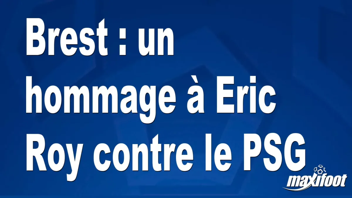 Brest : un hommage à Eric Roy contre le PSG