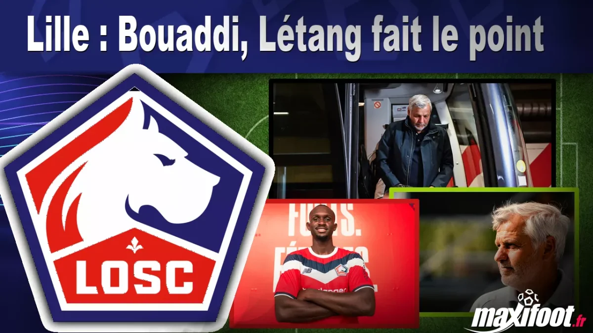 Mercato Lille : Bouaddi, Létang fait le point