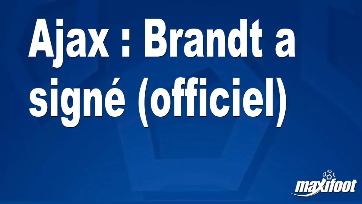 Mercato Ajax : Brandt a signé (officiel)