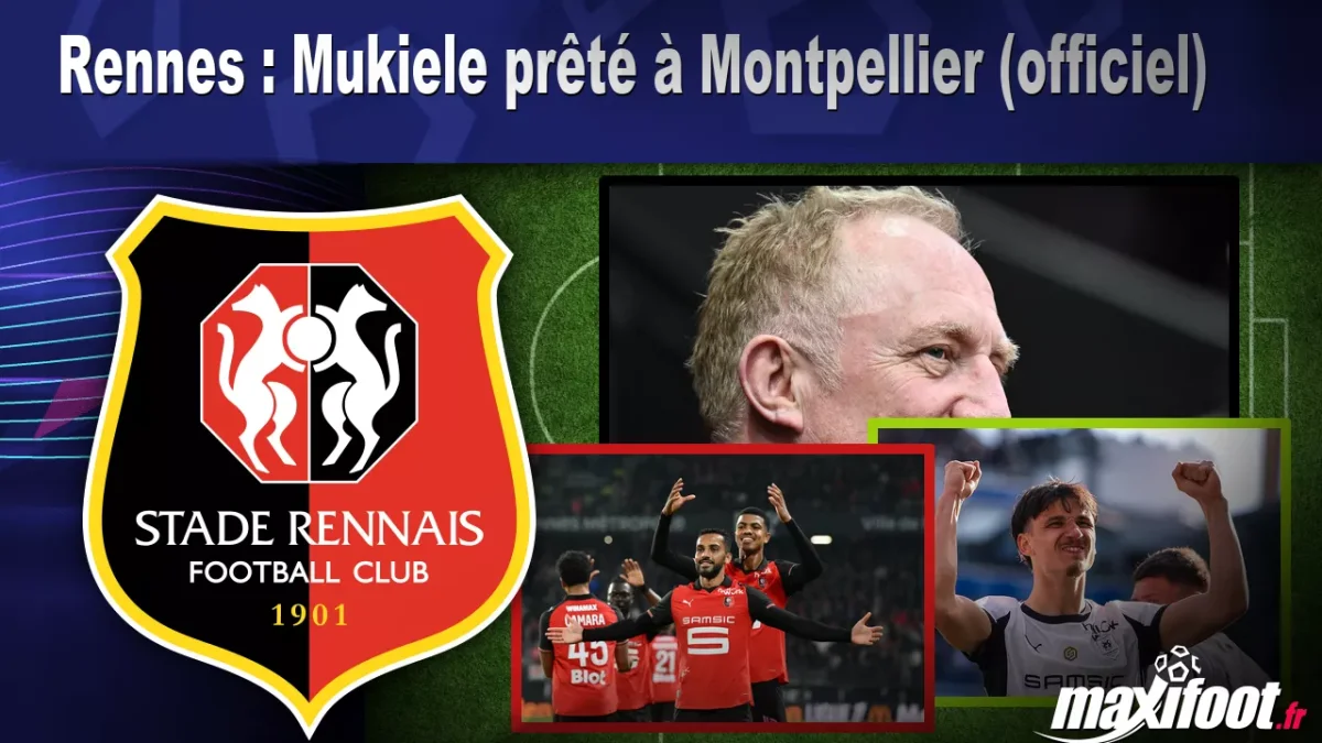 Mercato Rennes : Mukiele prêté à Montpellier (officiel)