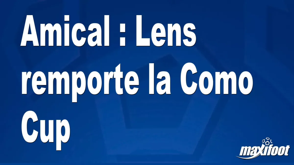 Amical : Lens remporte la Como Cup