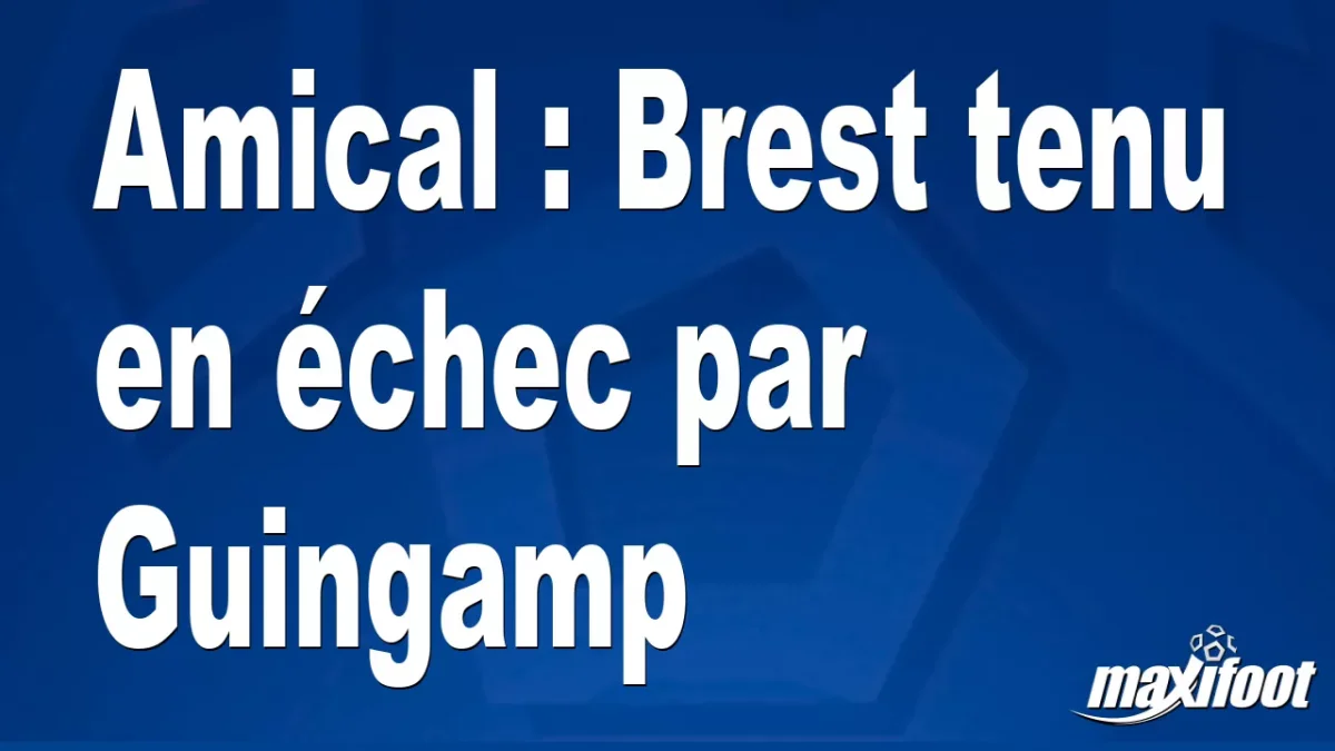 Amical : Brest tenu en échec par Guingamp