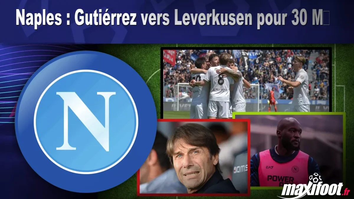 Mercato Naples : Gutiérrez vers Leverkusen pour 30 M€