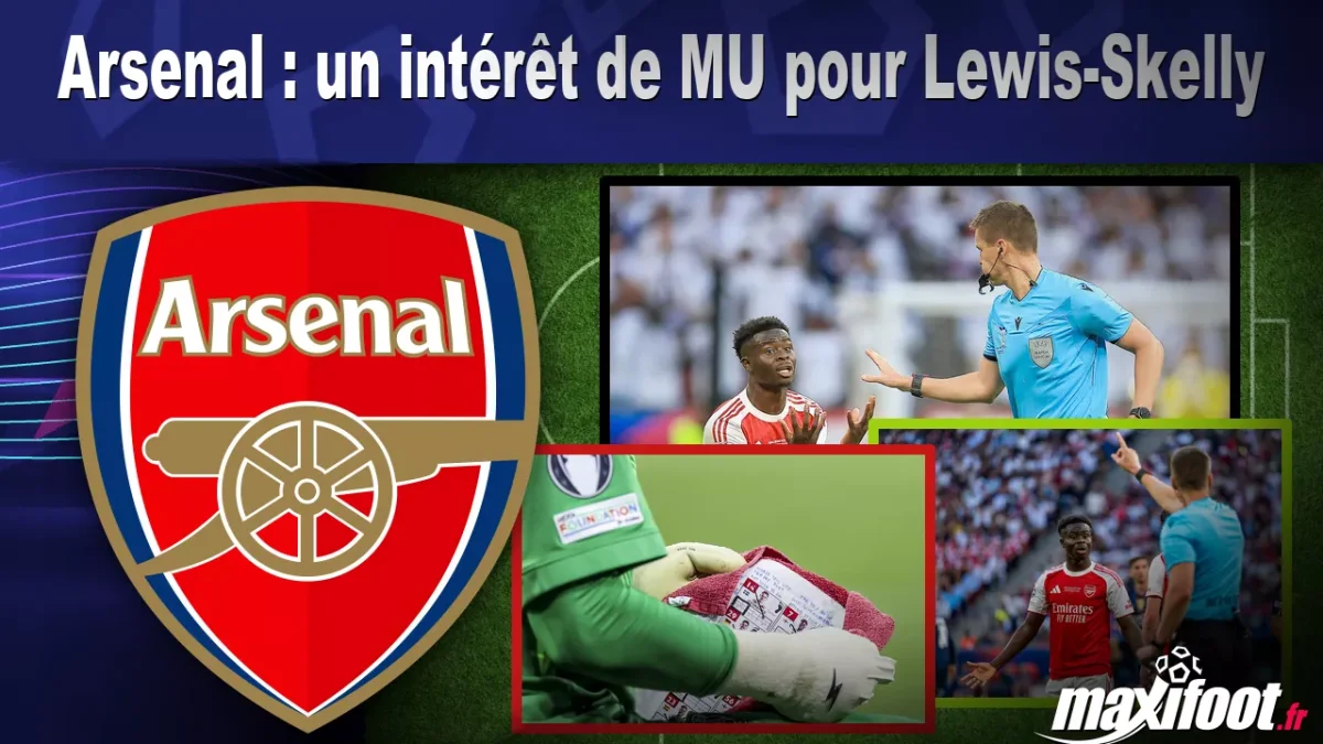 Mercato Arsenal : un intérêt de MU pour Lewis-Skelly