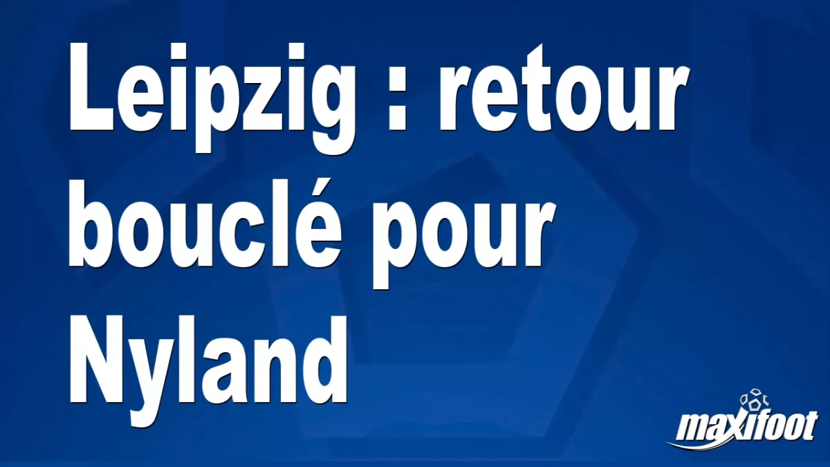 Mercato Leipzig : retour bouclé pour Nyland