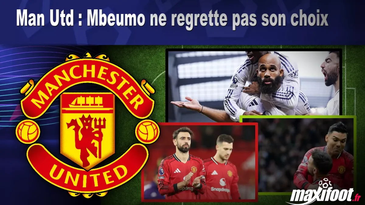 Man Utd : Mbeumo ne regrette pas son choix