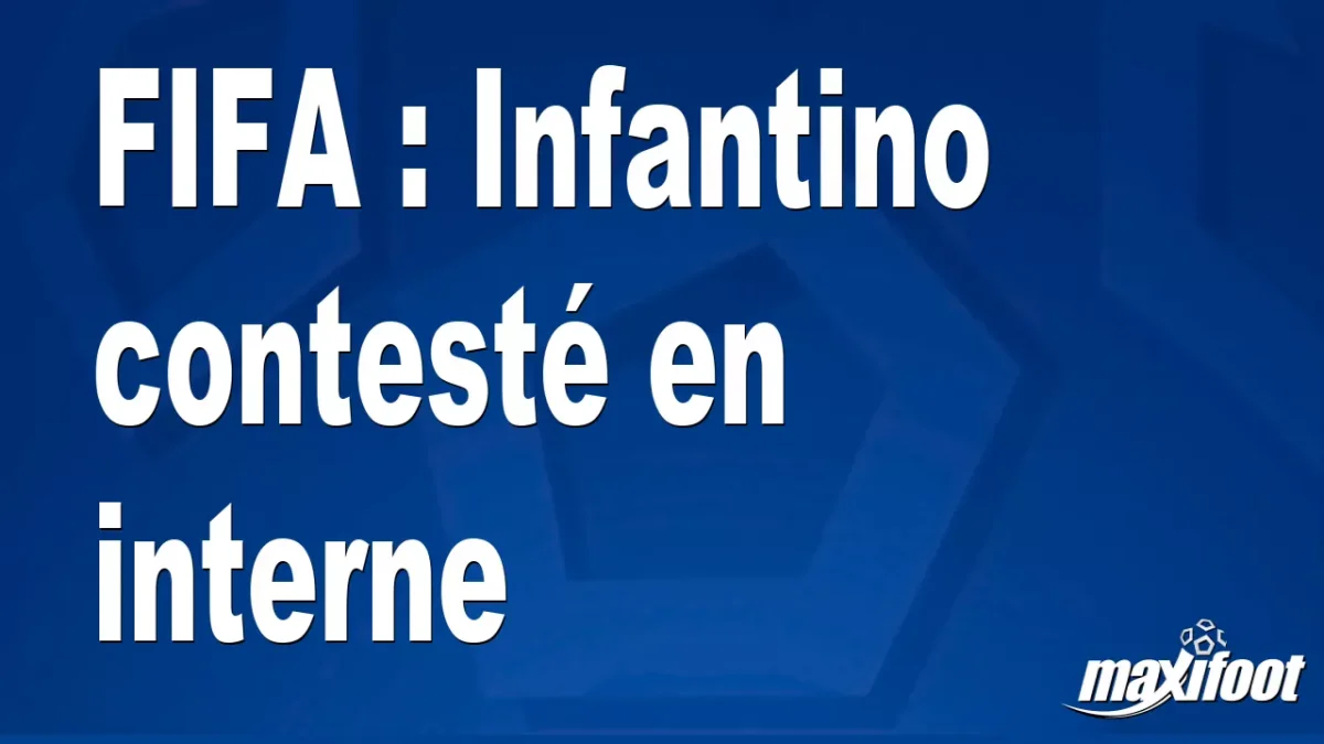FIFA : Infantino contesté en interne