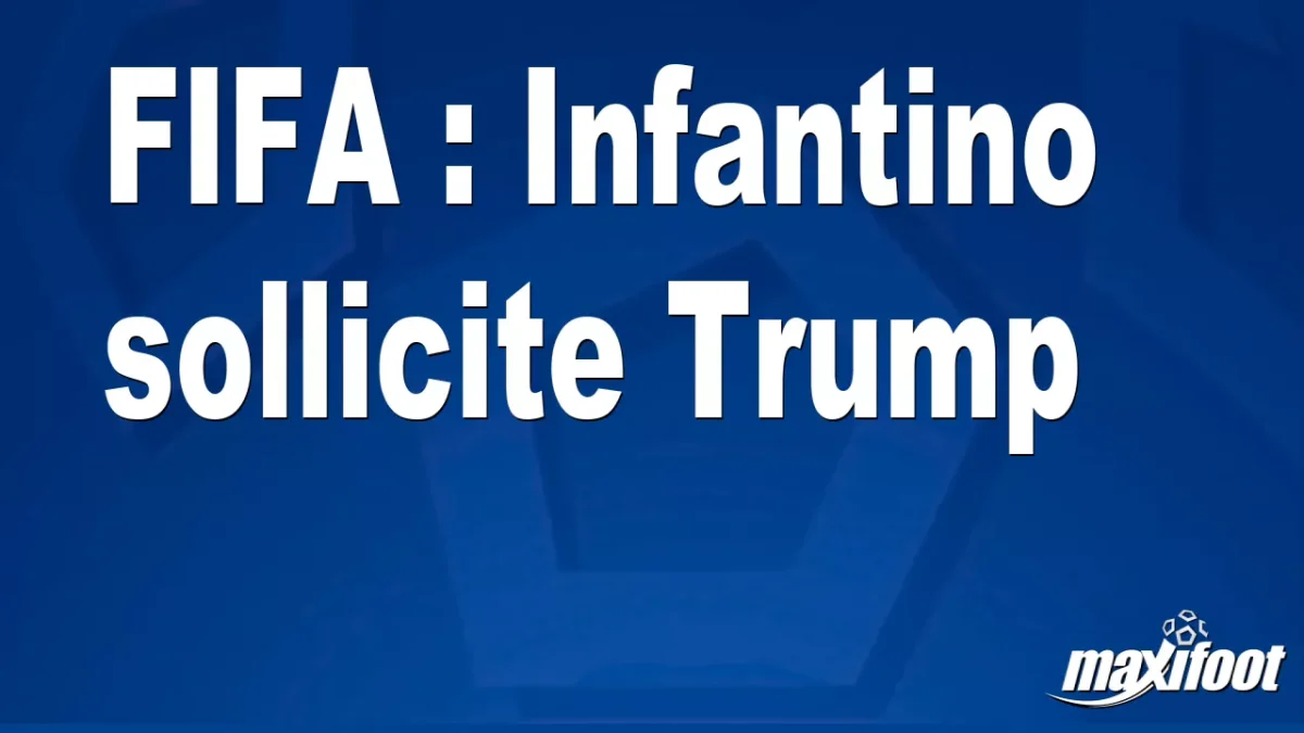 FIFA : Infantino sollicite Trump